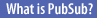 Title: What is PubSub?